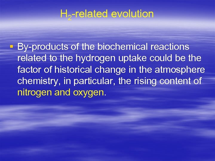 H 2 -related evolution § By-products of the biochemical reactions related to the hydrogen