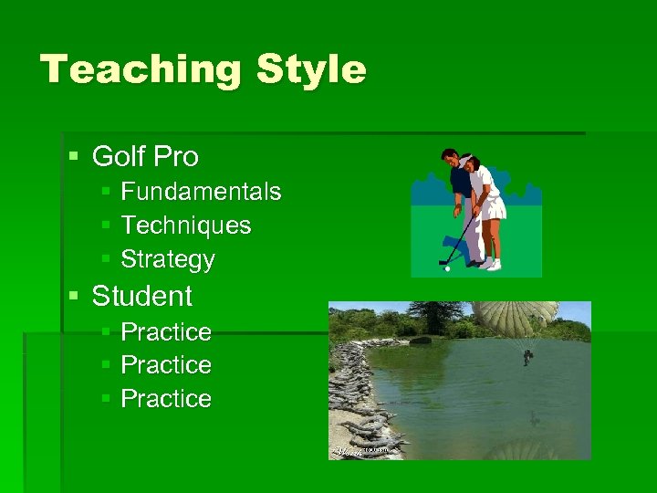 Teaching Style § Golf Pro § Fundamentals § Techniques § Strategy § Student §