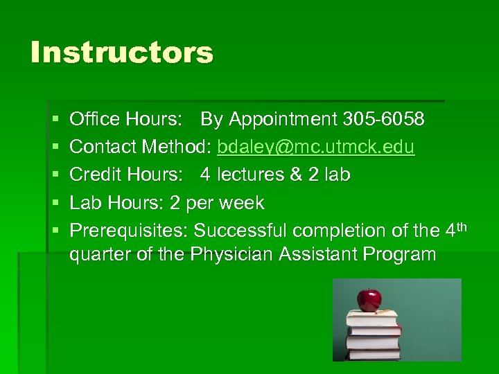 Instructors § § § Office Hours: By Appointment 305 -6058 Contact Method: bdaley@mc. utmck.