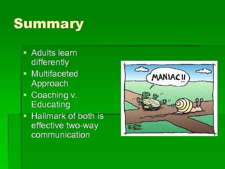 Summary § Adults learn differently § Multifaceted Approach § Coaching v. Educating § Hallmark