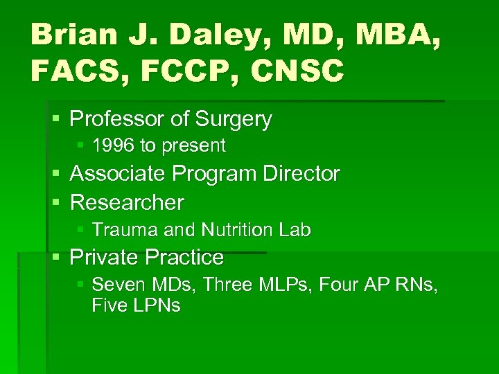 Brian J. Daley, MD, MBA, FACS, FCCP, CNSC § Professor of Surgery § 1996