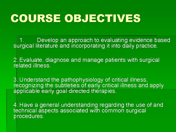 COURSE OBJECTIVES 1. Develop an approach to evaluating evidence based surgical literature and incorporating