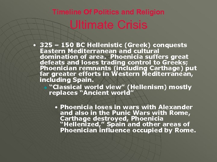Timeline Of Politics and Religion Ultimate Crisis • 325 – 150 BC Hellenistic (Greek)