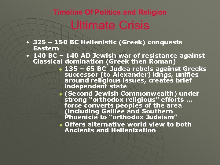 Timeline Of Politics and Religion Ultimate Crisis • 325 – 150 BC Hellenistic (Greek)