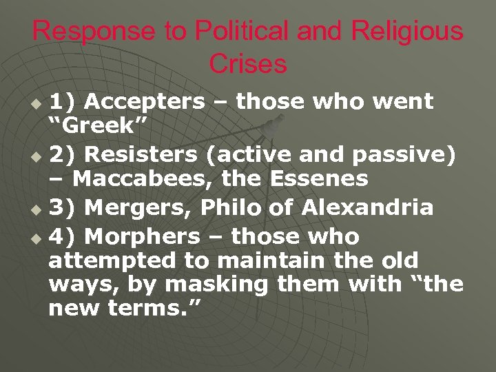 Response to Political and Religious Crises 1) Accepters – those who went “Greek” u