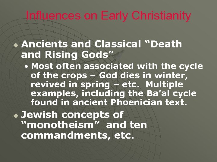 Influences on Early Christianity u Ancients and Classical “Death and Rising Gods” • Most