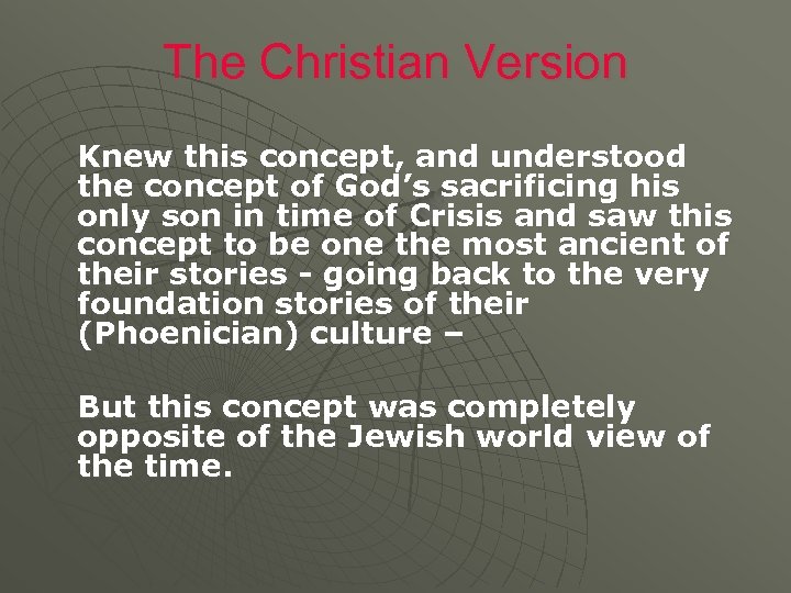 The Christian Version Knew this concept, and understood the concept of God’s sacrificing his