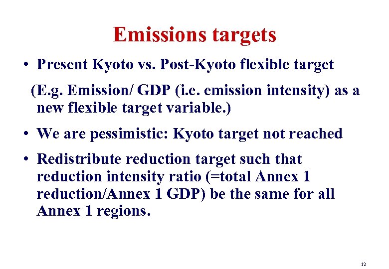 Emissions targets • Present Kyoto vs. Post-Kyoto flexible target (E. g. Emission/ GDP (i.