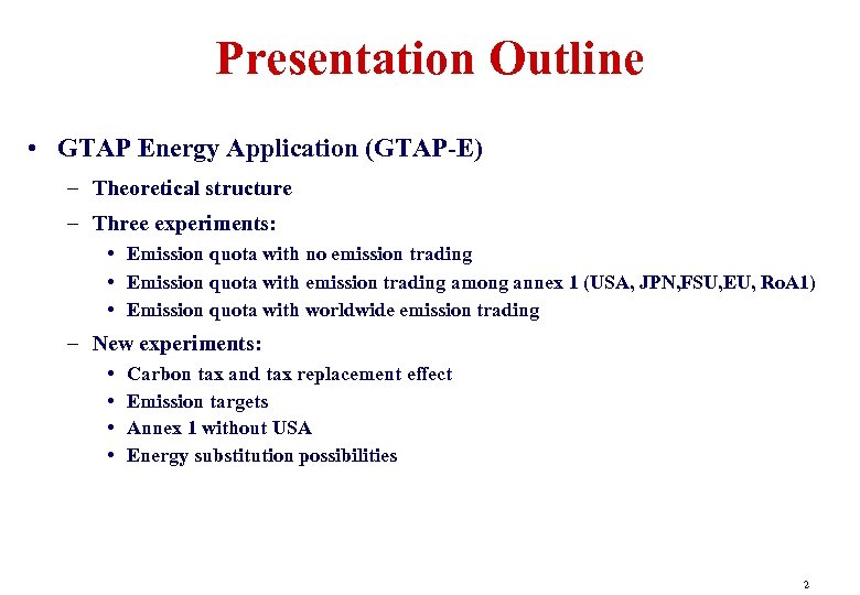 Presentation Outline • GTAP Energy Application (GTAP-E) – Theoretical structure – Three experiments: •