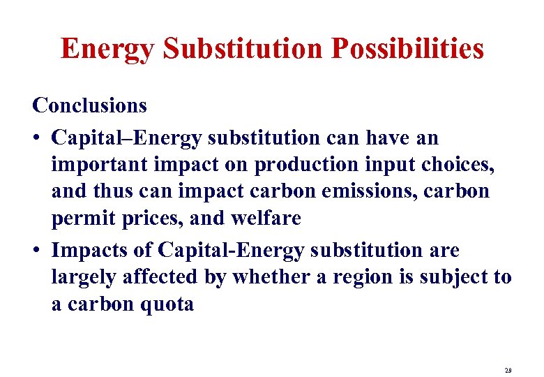 Energy Substitution Possibilities Conclusions • Capital–Energy substitution can have an important impact on production