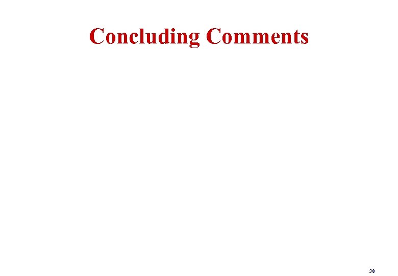 Concluding Comments 30 