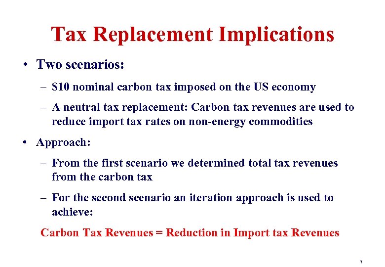 Tax Replacement Implications • Two scenarios: – $10 nominal carbon tax imposed on the