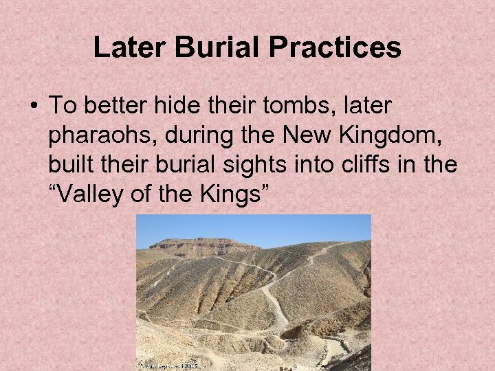 Later Burial Practices • To better hide their tombs, later pharaohs, during the New
