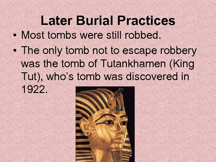 Later Burial Practices • Most tombs were still robbed. • The only tomb not