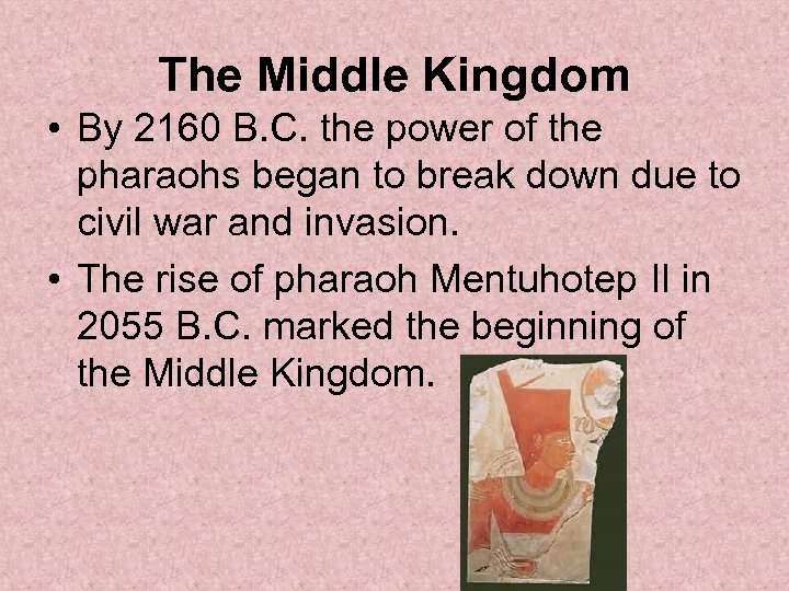 The Middle Kingdom • By 2160 B. C. the power of the pharaohs began