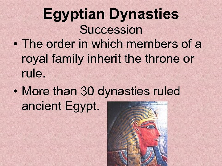 Egyptian Dynasties Succession • The order in which members of a royal family inherit