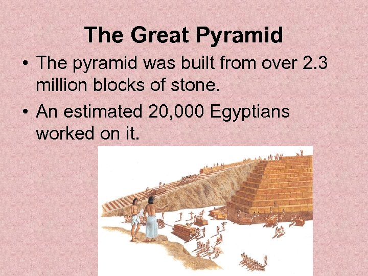 The Great Pyramid • The pyramid was built from over 2. 3 million blocks