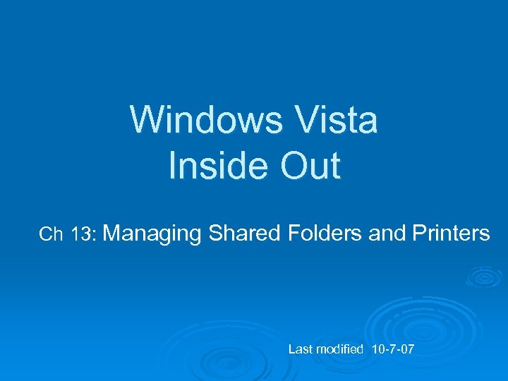 Windows Vista Inside Out Ch 13: Managing Shared Folders and Printers Last modified 10
