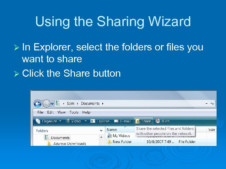 Using the Sharing Wizard Ø In Explorer, select the folders or files you want