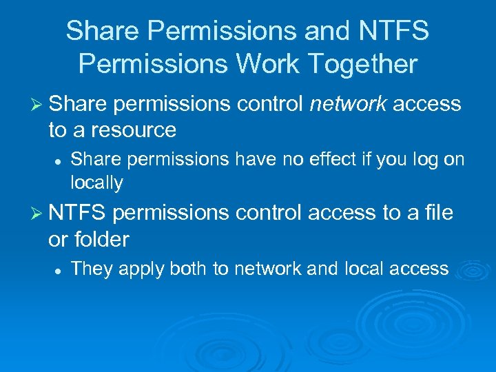 Share Permissions and NTFS Permissions Work Together Ø Share permissions control network access to