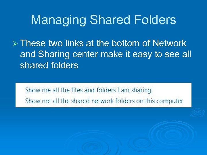 Managing Shared Folders Ø These two links at the bottom of Network and Sharing