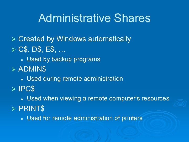 Administrative Shares Created by Windows automatically Ø C$, D$, E$, … Ø l Ø