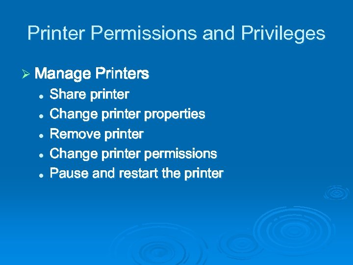 Printer Permissions and Privileges Ø Manage Printers l l l Share printer Change printer
