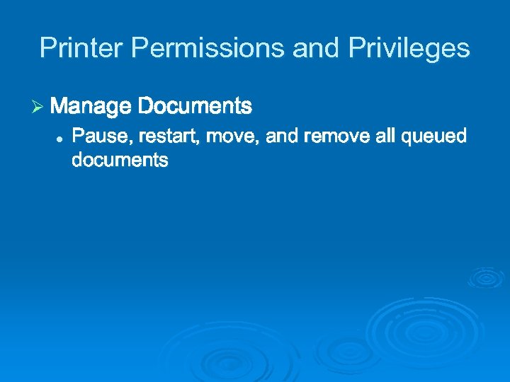 Printer Permissions and Privileges Ø Manage Documents l Pause, restart, move, and remove all