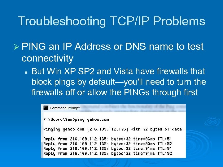Troubleshooting TCP/IP Problems Ø PING an IP Address or DNS name to test connectivity