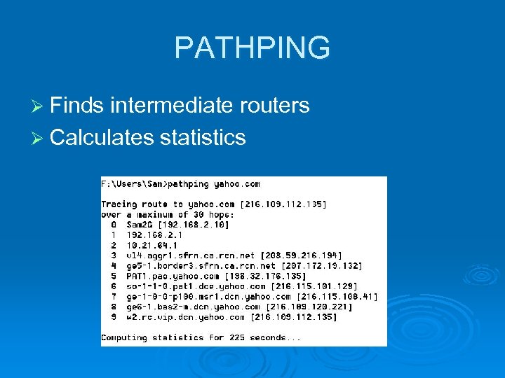 PATHPING Ø Finds intermediate routers Ø Calculates statistics 