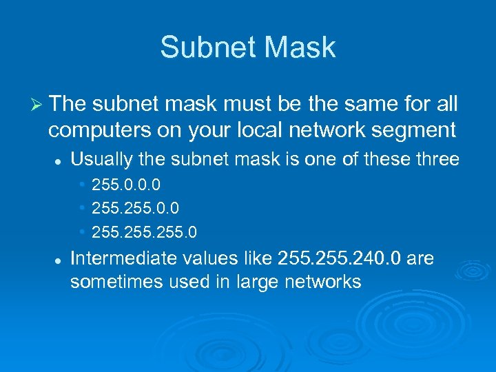 Subnet Mask Ø The subnet mask must be the same for all computers on
