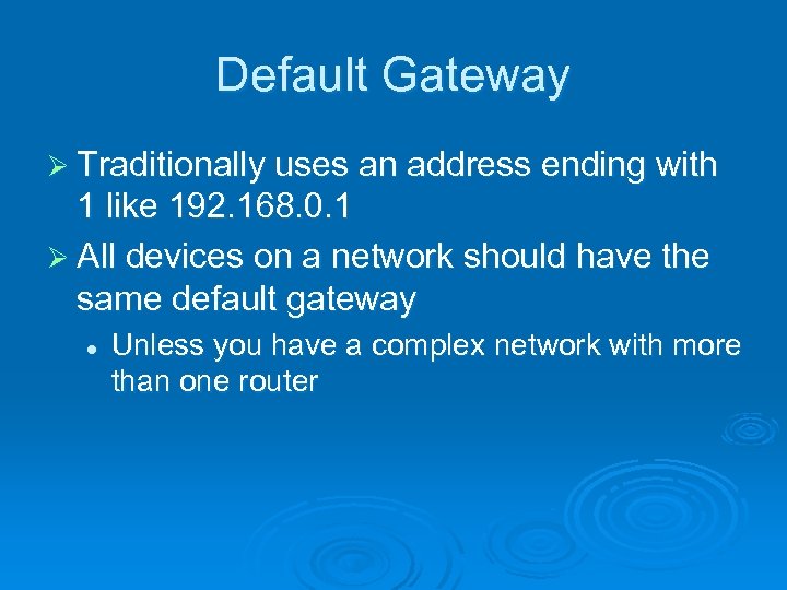 Default Gateway Ø Traditionally uses an address ending with 1 like 192. 168. 0.