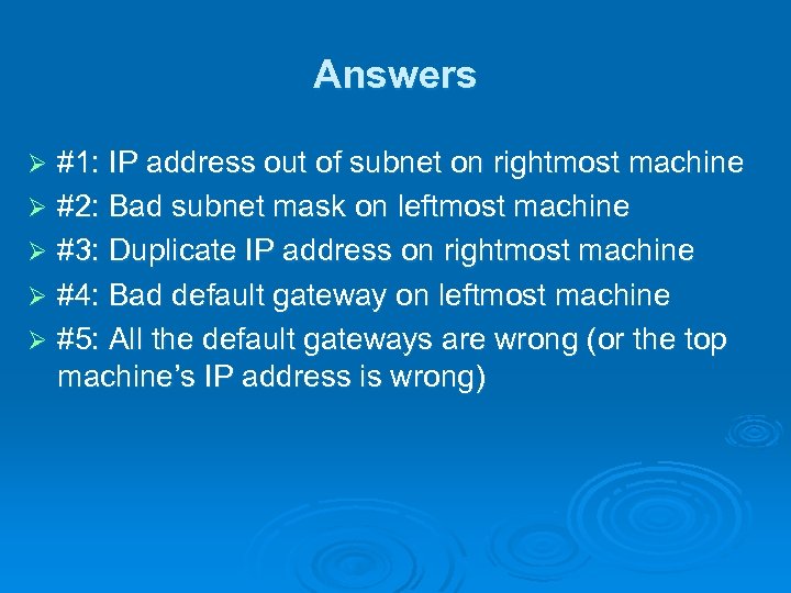 Answers #1: IP address out of subnet on rightmost machine Ø #2: Bad subnet