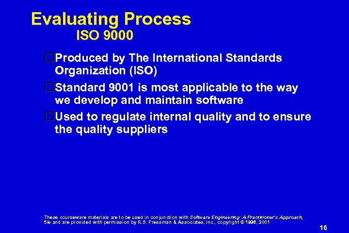 Evaluating Process ISO 9000 Produced by The International Standards Organization (ISO) Standard 9001 is