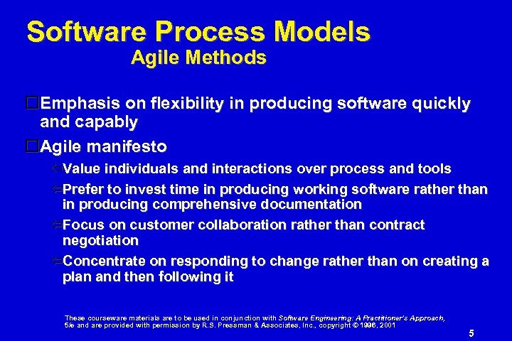 Software Process Models Agile Methods Emphasis on flexibility in producing software quickly and capably