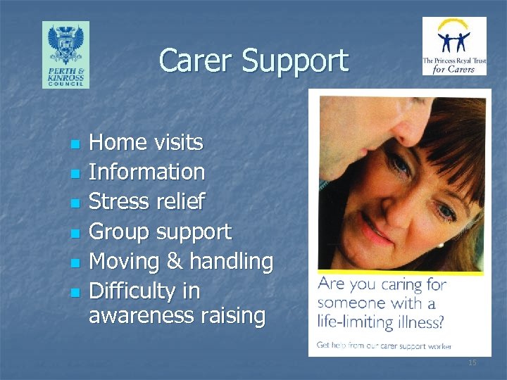 Carer Support n n n Home visits Information Stress relief Group support Moving &