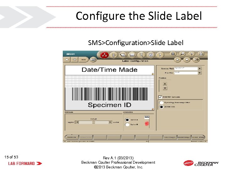 Configure the Slide Label SMS>Configuration>Slide Label 15 of 53 Rev A. 1 (03/2013) Beckman
