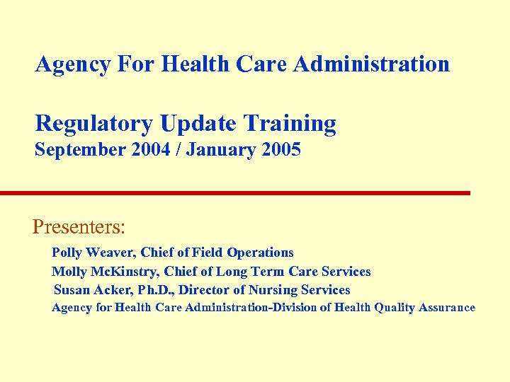 Agency For Health Care Administration Regulatory Update Training September 2004 / January 2005 Presenters: