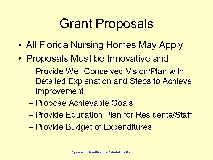 Grant Proposals • All Florida Nursing Homes May Apply • Proposals Must be Innovative