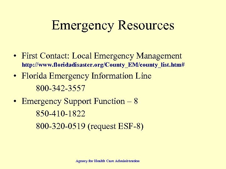 Emergency Resources • First Contact: Local Emergency Management http: //www. floridadisaster. org/County_EM/county_list. htm# •