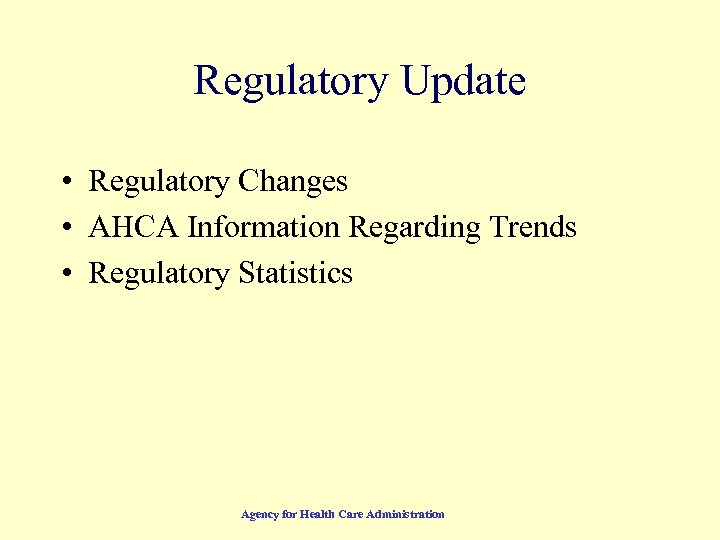 Regulatory Update • Regulatory Changes • AHCA Information Regarding Trends • Regulatory Statistics Agency