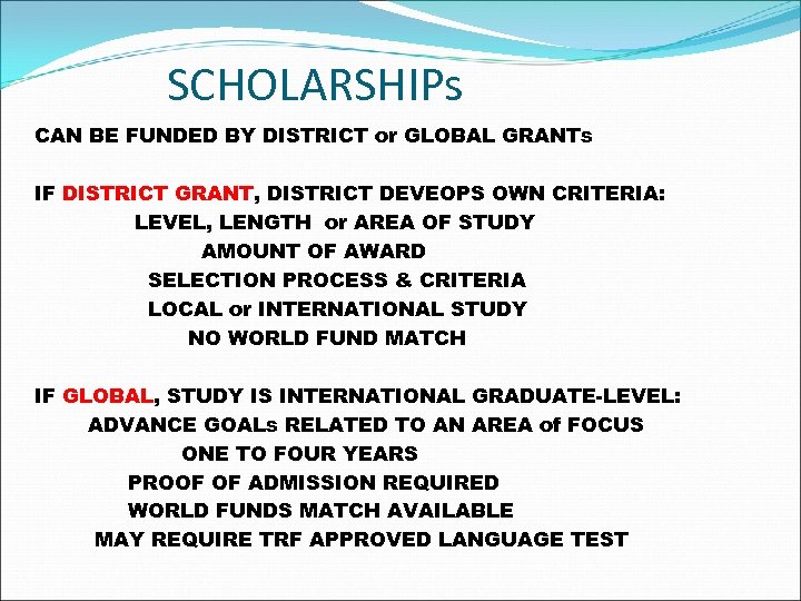 SCHOLARSHIPs CAN BE FUNDED BY DISTRICT or GLOBAL GRANTs IF DISTRICT GRANT, DISTRICT DEVEOPS
