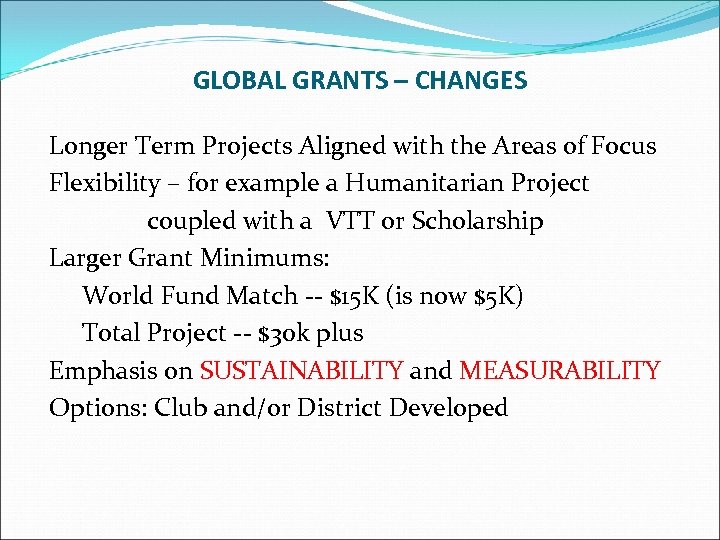 GLOBAL GRANTS – CHANGES Longer Term Projects Aligned with the Areas of Focus Flexibility