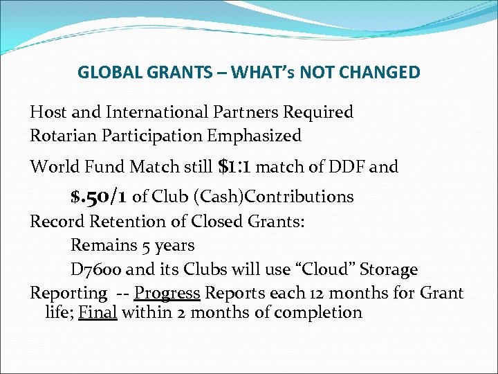 GLOBAL GRANTS – WHAT’s NOT CHANGED Host and International Partners Required Rotarian Participation Emphasized