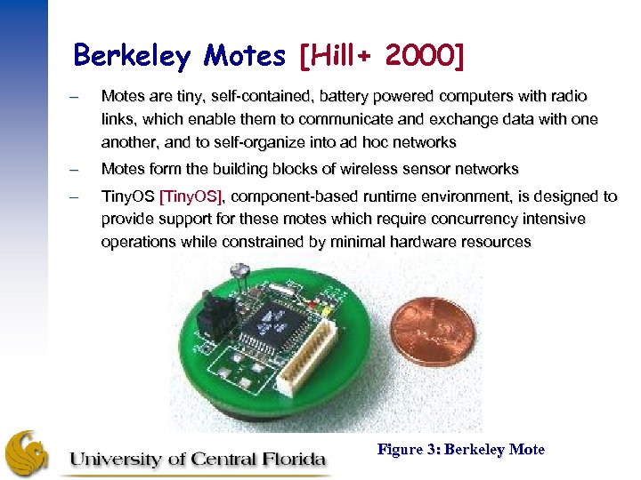 Berkeley Motes [Hill+ 2000] – Motes are tiny, self-contained, battery powered computers with radio