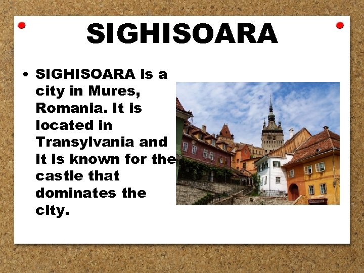 SIGHISOARA • SIGHISOARA is a city in Mures, Romania. It is located in Transylvania