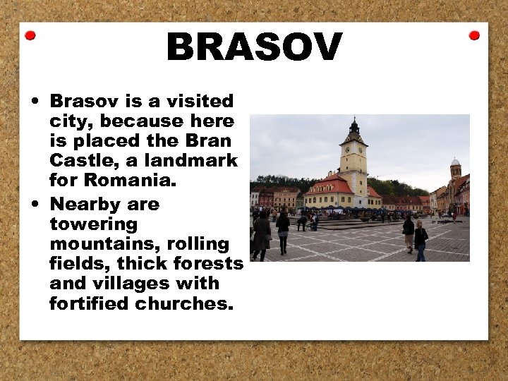 BRASOV • Brasov is a visited city, because here is placed the Bran Castle,