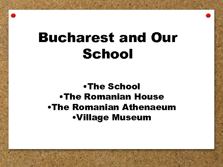 Bucharest and Our School • The Romanian House • The Romanian Athenaeum • Village