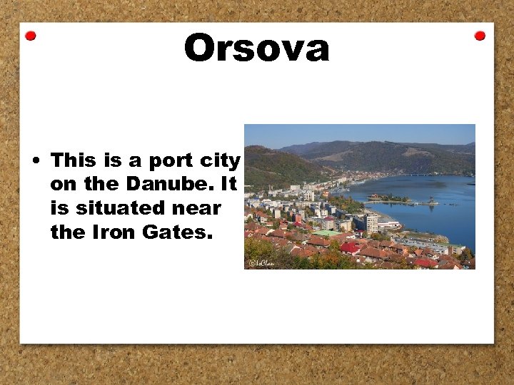 Orsova • This is a port city on the Danube. It is situated near