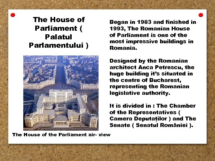 The House of Parliament ( Palatul Parlamentului ) Began in 1983 and finished in